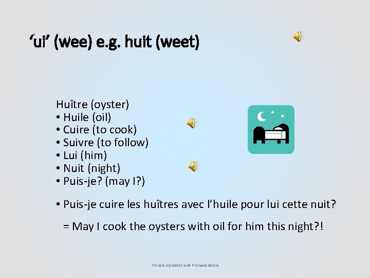 ‘ui’ (wee) e. g. huit (weet) Huître (oyster) • Huile (oil) • Cuire (to