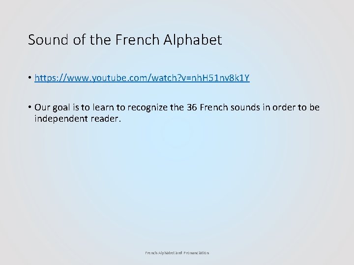 Sound of the French Alphabet • https: //www. youtube. com/watch? v=nh. H 51 nv