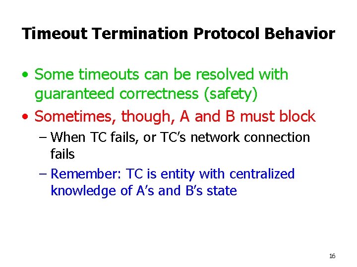 Timeout Termination Protocol Behavior • Some timeouts can be resolved with guaranteed correctness (safety)