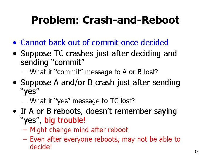 Problem: Crash-and-Reboot • Cannot back out of commit once decided • Suppose TC crashes