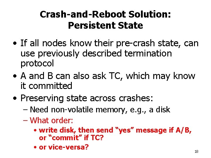 Crash-and-Reboot Solution: Persistent State • If all nodes know their pre-crash state, can use