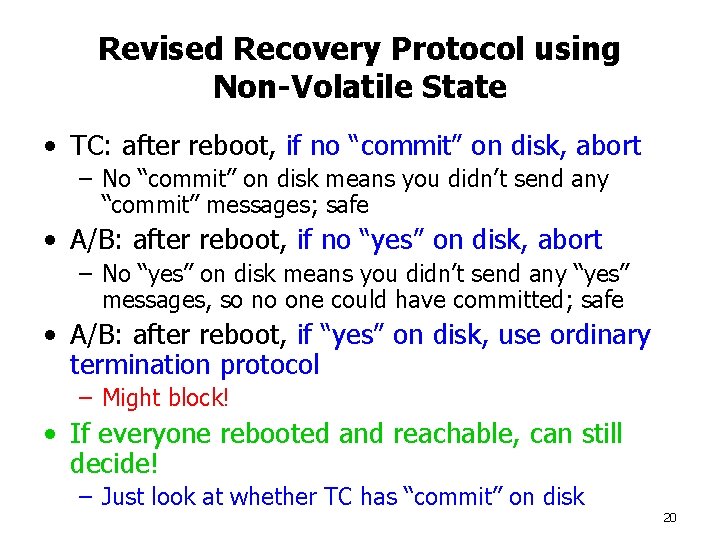 Revised Recovery Protocol using Non-Volatile State • TC: after reboot, if no “commit” on
