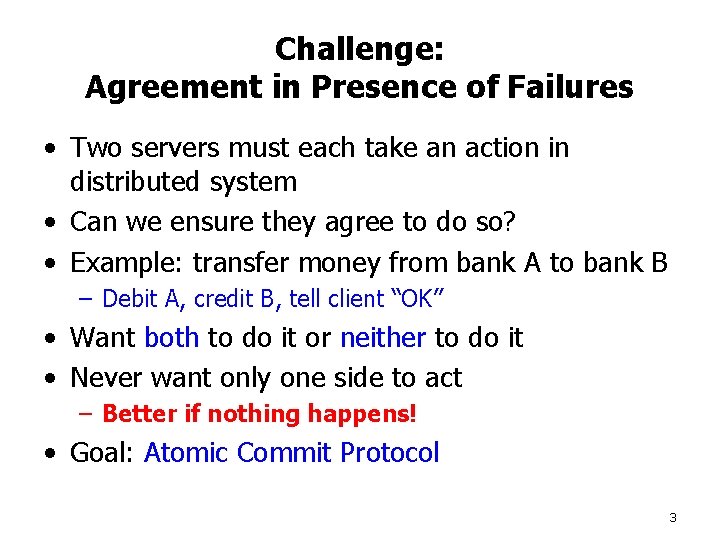 Challenge: Agreement in Presence of Failures • Two servers must each take an action