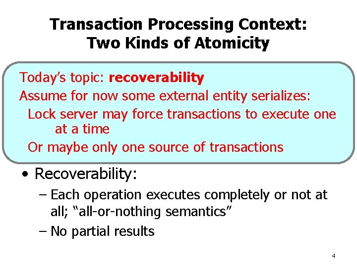 Transaction Processing Context: Two Kinds of Atomicity • Serializability: Today’s topic: recoverability – Series