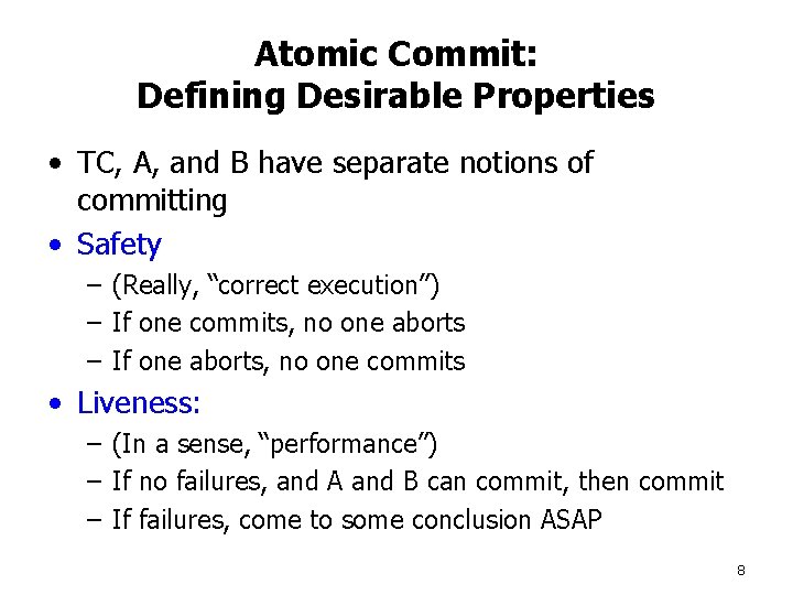 Atomic Commit: Defining Desirable Properties • TC, A, and B have separate notions of