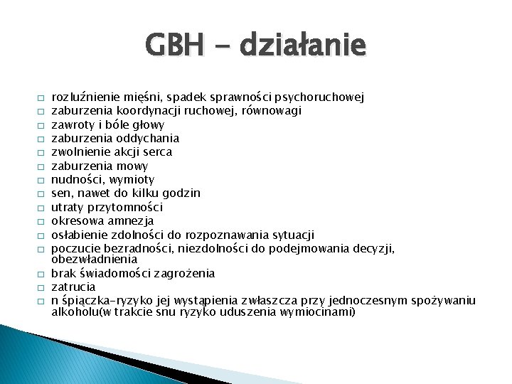 GBH - działanie � � � � rozluźnienie mięśni, spadek sprawności psychoruchowej zaburzenia koordynacji