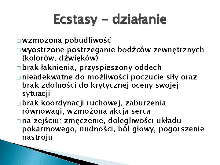 Ecstasy - działanie � wzmożona pobudliwość � wyostrzone postrzeganie bodźców zewnętrznych (kolorów, dźwięków) �