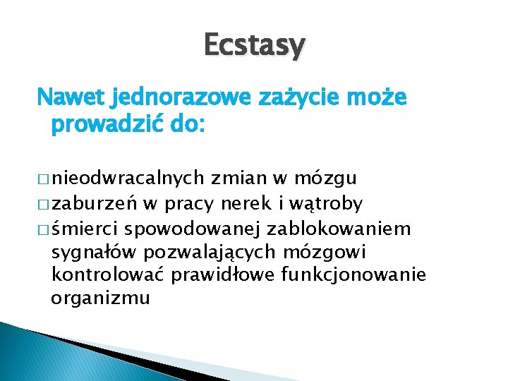 Ecstasy Nawet jednorazowe zażycie może prowadzić do: � nieodwracalnych zmian w mózgu � zaburzeń