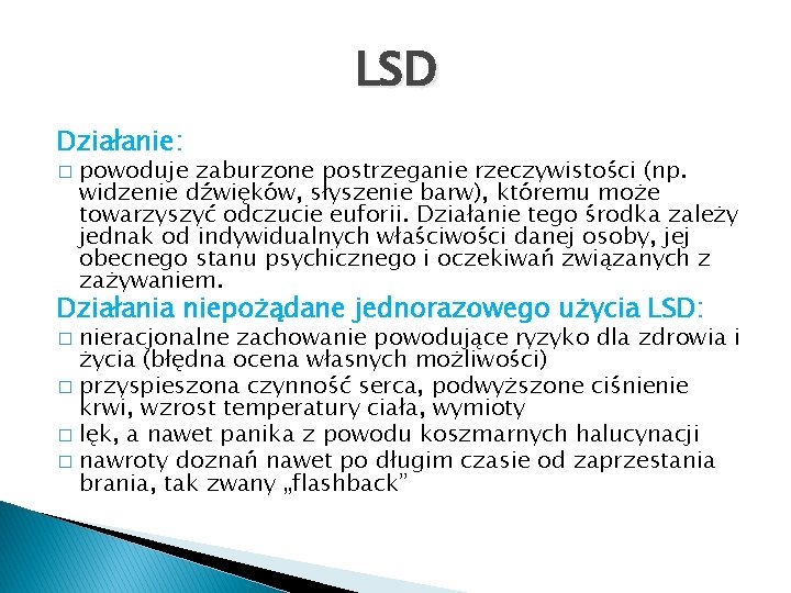 LSD Działanie: � powoduje zaburzone postrzeganie rzeczywistości (np. widzenie dźwięków, słyszenie barw), któremu może