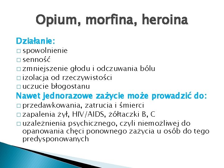 Opium, morfina, heroina Działanie: � spowolnienie � senność � zmniejszenie głodu i odczuwania bólu