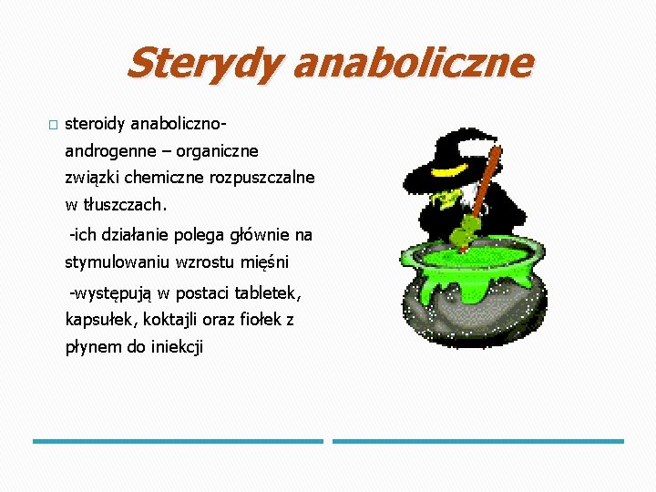 Sterydy anaboliczne � steroidy anabolicznoandrogenne – organiczne związki chemiczne rozpuszczalne w tłuszczach. -ich działanie