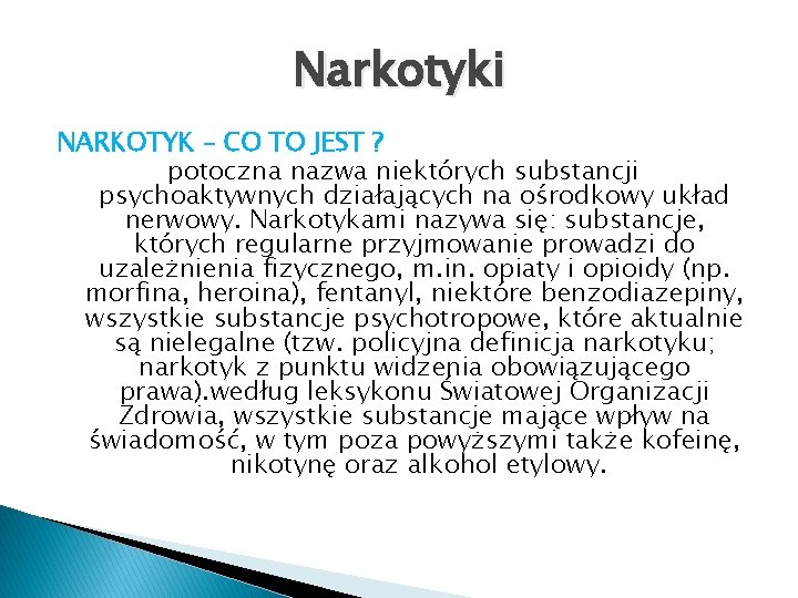 Narkotyki NARKOTYK – CO TO JEST ? potoczna nazwa niektórych substancji psychoaktywnych działających na