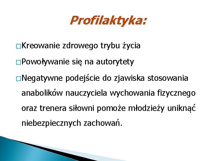 Profilaktyka: � Kreowanie zdrowego trybu życia � Powoływanie � Negatywne się na autorytety podejście