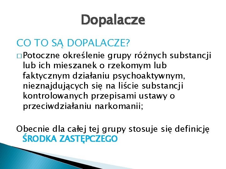 Dopalacze CO TO SĄ DOPALACZE? � Potoczne określenie grupy różnych substancji lub ich mieszanek