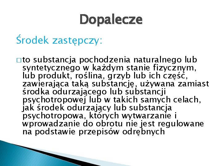 Dopalecze Środek zastępczy: � to substancja pochodzenia naturalnego lub syntetycznego w każdym stanie fizycznym,