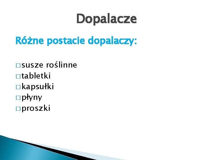 Dopalacze Różne postacie dopalaczy: � susze roślinne � tabletki � kapsułki � płyny �