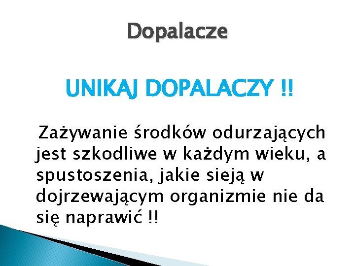 Dopalacze UNIKAJ DOPALACZY !! Zażywanie środków odurzających jest szkodliwe w każdym wieku, a spustoszenia,