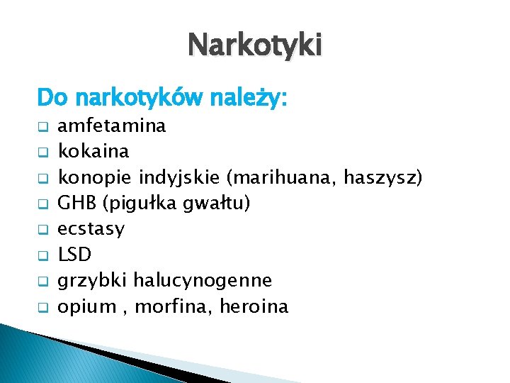 Narkotyki Do narkotyków należy: q q q q amfetamina kokaina konopie indyjskie (marihuana, haszysz)