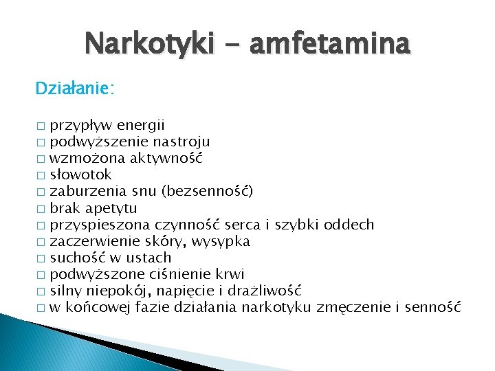 Narkotyki - amfetamina Działanie: przypływ energii � podwyższenie nastroju � wzmożona aktywność � słowotok