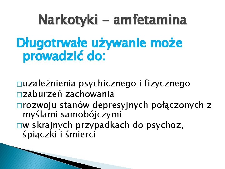 Narkotyki - amfetamina Długotrwałe używanie może prowadzić do: � uzależnienia psychicznego i fizycznego �