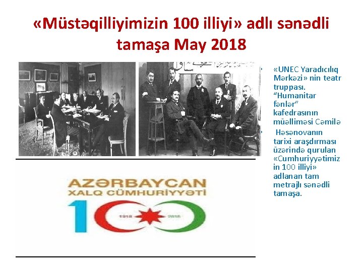  «Müstəqilliyimizin 100 illiyi» adlı sənədli tamaşa May 2018 • • «UNEC Yaradıcılıq Mərkəzi»