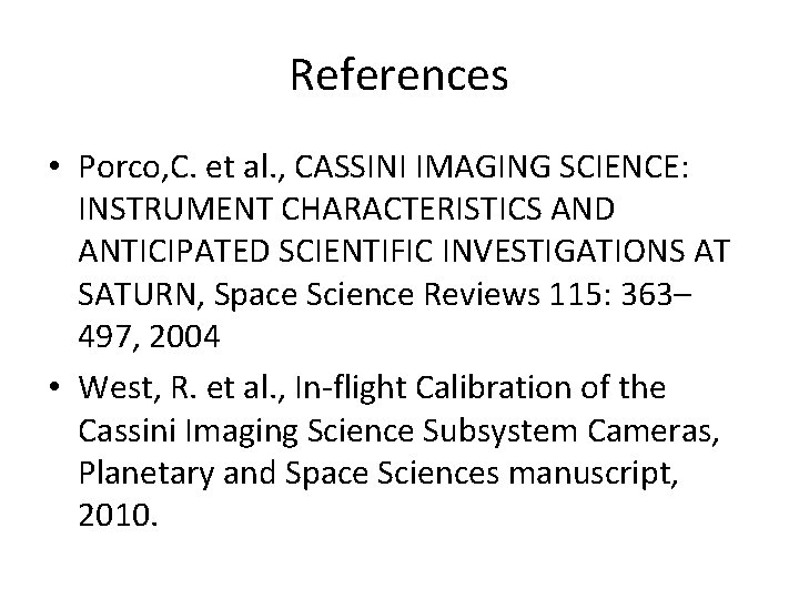 References • Porco, C. et al. , CASSINI IMAGING SCIENCE: INSTRUMENT CHARACTERISTICS AND ANTICIPATED