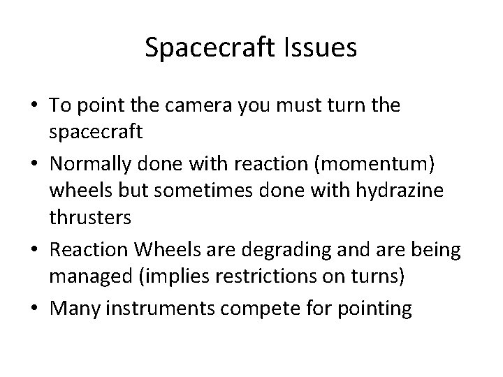 Spacecraft Issues • To point the camera you must turn the spacecraft • Normally