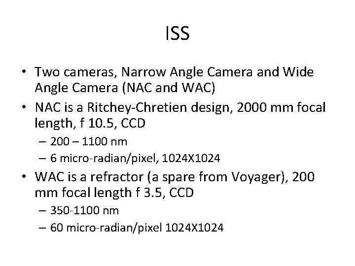 ISS • Two cameras, Narrow Angle Camera and Wide Angle Camera (NAC and WAC)