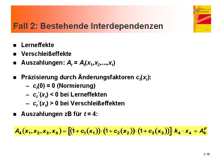 Fall 2: Bestehende Interdependenzen Lerneffekte n Verschleißeffekte n Auszahlungen: At = At(x 1, x