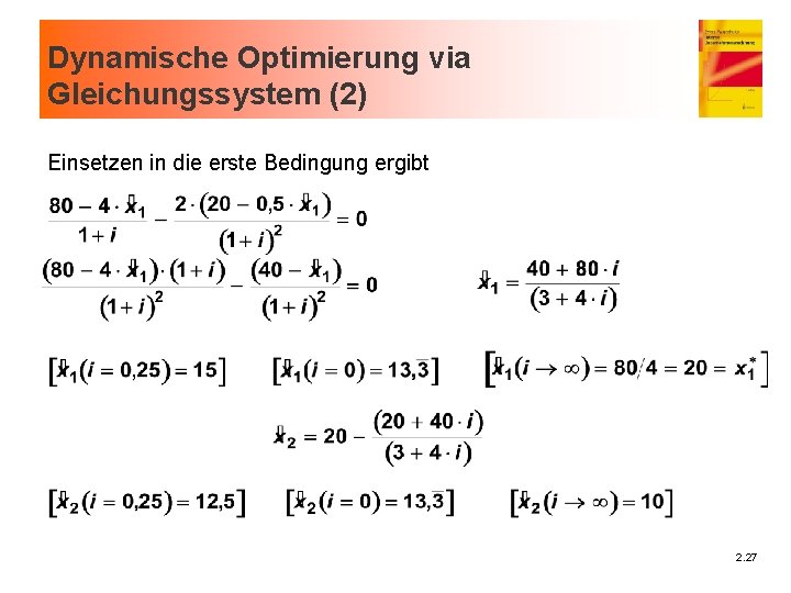 Dynamische Optimierung via Gleichungssystem (2) Einsetzen in die erste Bedingung ergibt 2. 27 