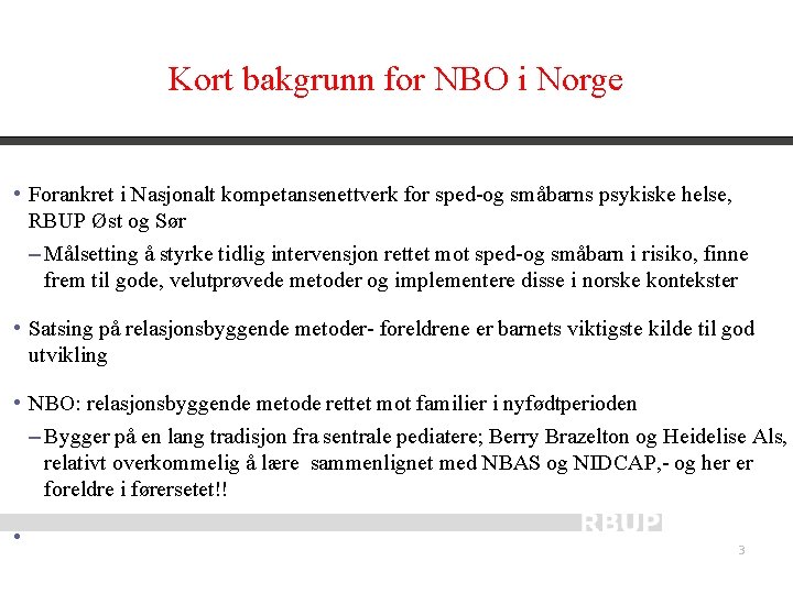 Kort bakgrunn for NBO i Norge • Forankret i Nasjonalt kompetansenettverk for sped-og småbarns