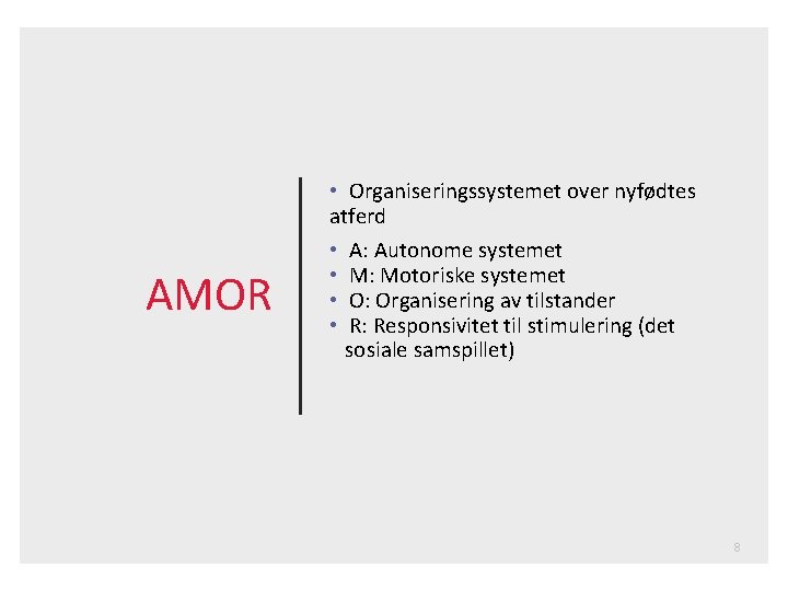 AMOR • Organiseringssystemet over nyfødtes atferd • A: Autonome systemet • M: Motoriske systemet