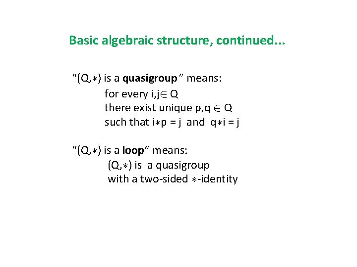 Basic algebraic structure, continued. . . “(Q, ¤) is a quasigroup ” means: for