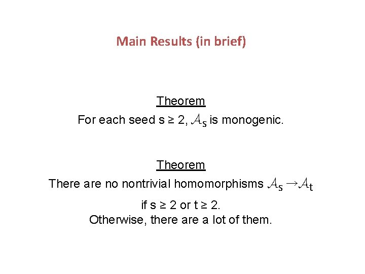 Main Results (in brief) Theorem For each seed s ≥ 2, As is monogenic.