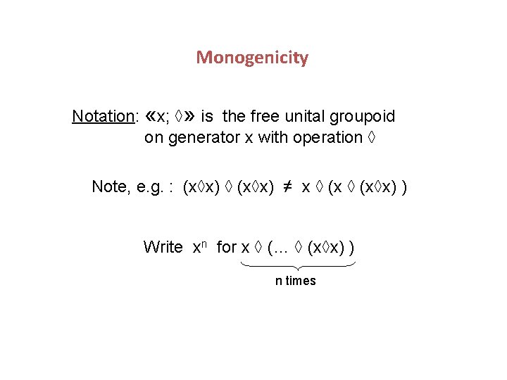 Monogenicity Notation: «x; ◊» is the free unital groupoid on generator x with operation
