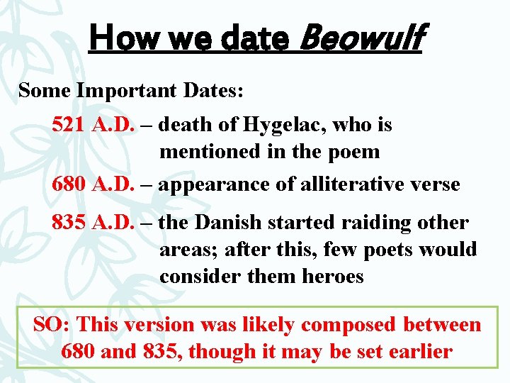 How we date Beowulf Some Important Dates: 521 A. D. – death of Hygelac,