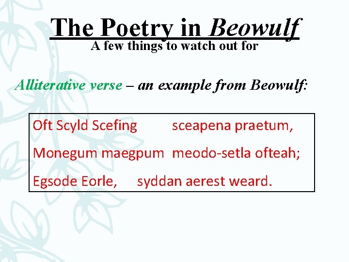 The Poetry in Beowulf A few things to watch out for Alliterative verse –