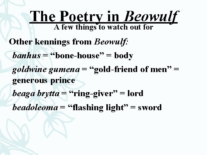 The Poetry in Beowulf A few things to watch out for Other kennings from