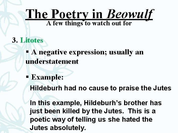 The Poetry in Beowulf A few things to watch out for 3. Litotes §