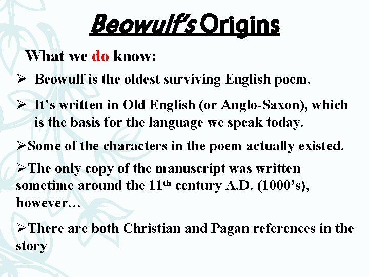 Beowulf’s Origins What we do know: Ø Beowulf is the oldest surviving English poem.