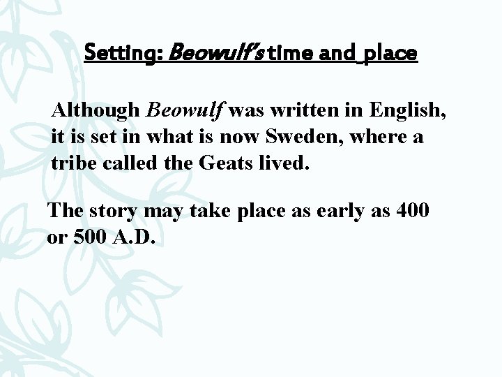 Setting: Beowulf’s time and place Although Beowulf was written in English, it is set