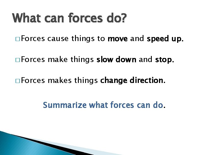 What can forces do? � Forces cause things to move and speed up. �