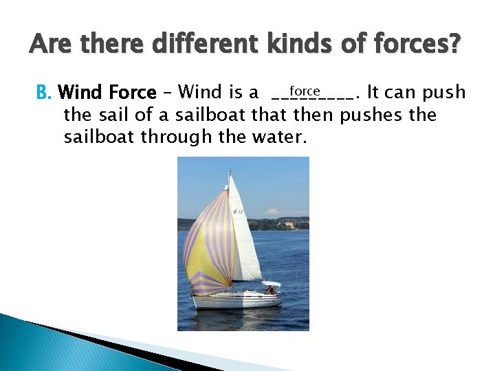Are there different kinds of forces? force B. Wind Force – Wind is a