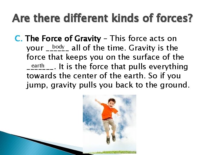 Are there different kinds of forces? C. The Force of Gravity – This force