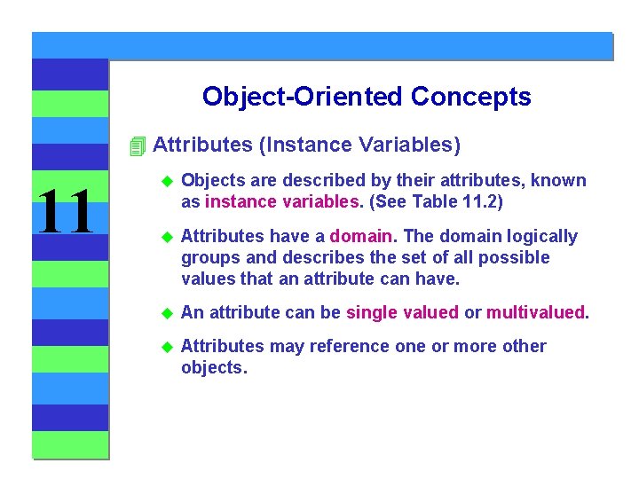 Object-Oriented Concepts 4 Attributes (Instance Variables) 11 u Objects are described by their attributes,