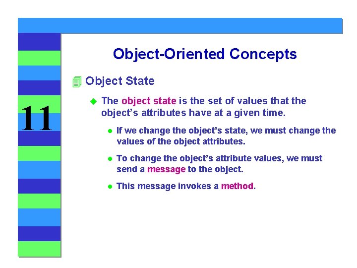 Object-Oriented Concepts 4 Object State 11 u The object state is the set of