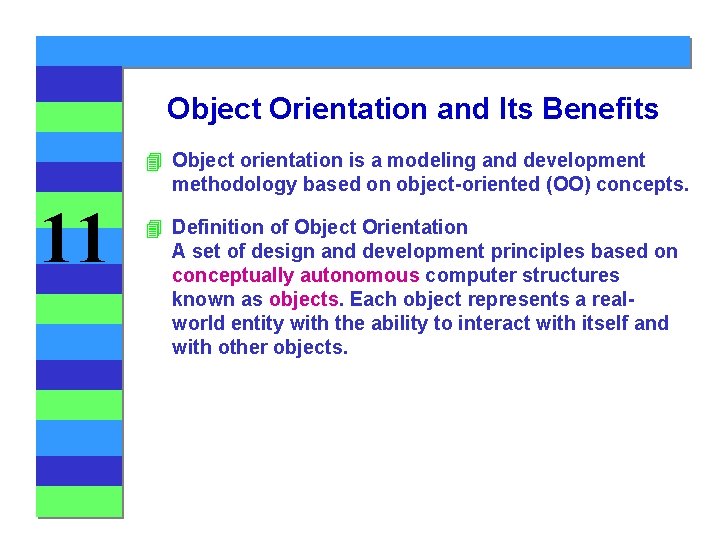 Object Orientation and Its Benefits 4 Object orientation is a modeling and development methodology