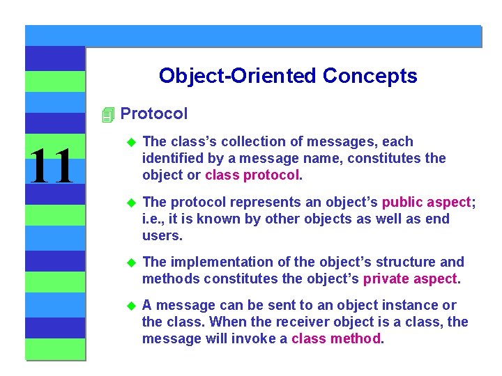 Object-Oriented Concepts 4 Protocol 11 u The class’s collection of messages, each identified by