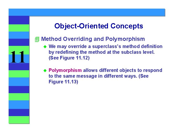 Object-Oriented Concepts 4 Method Overriding and Polymorphism 11 u We may override a superclass’s