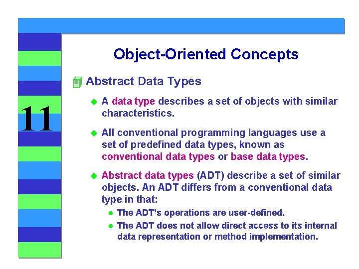 Object-Oriented Concepts 4 Abstract Data Types 11 u A data type describes a set
